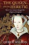 The Queen and the Heretic -  How two women changed the religion of England